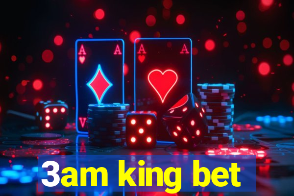 3am king bet